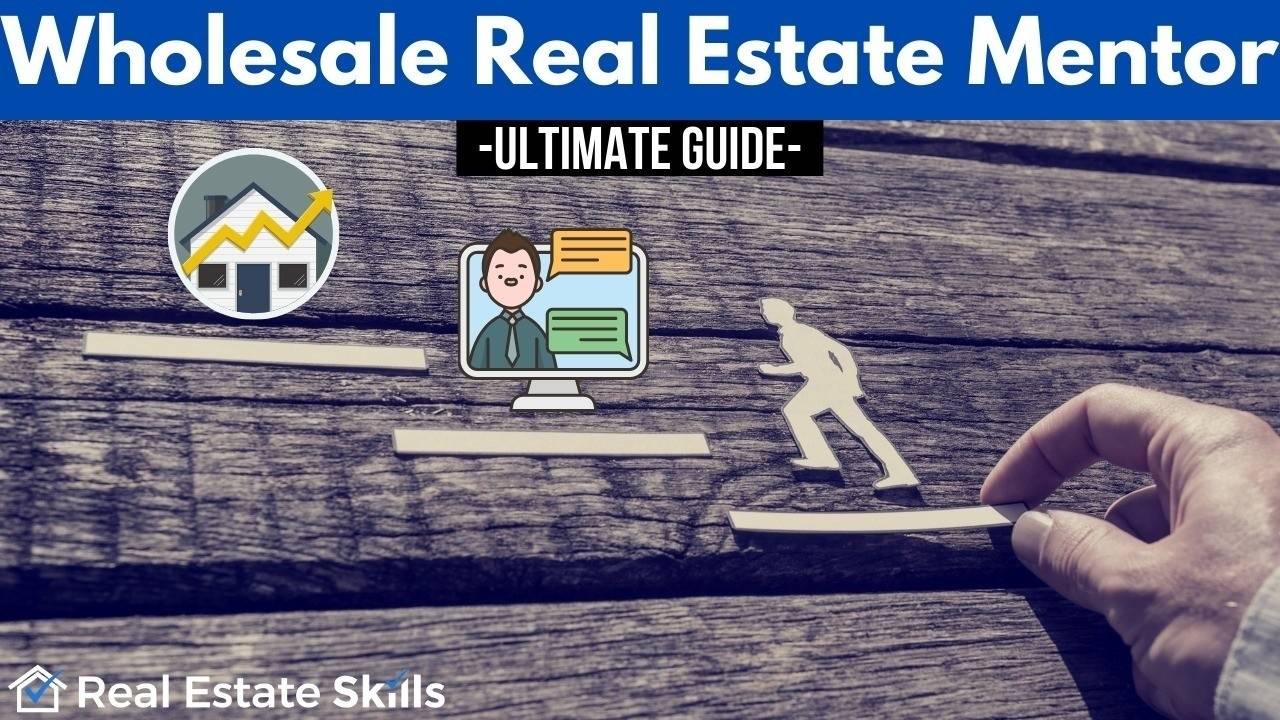 Wholesale Real Estate Mentor (ULTIMATE) Guide Real Estate Skills