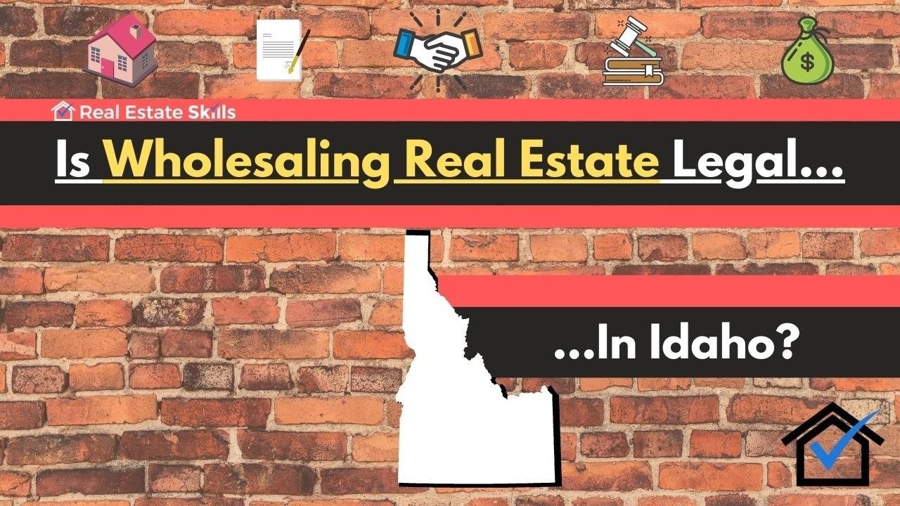 Is Wholesaling Real Estate Legal In Idaho? The (Ultimate) Guide