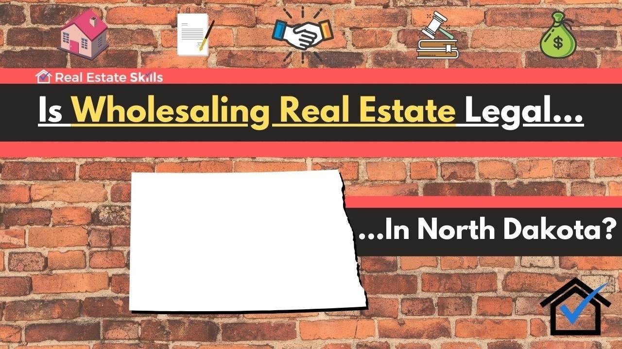 Is Wholesaling Real Estate Legal In North Dakota? The (Ultimate) Guide
