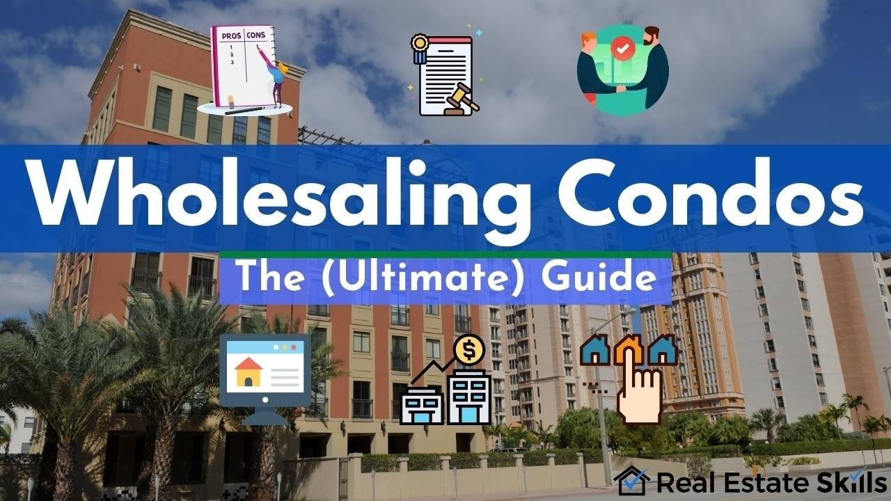 Wholesaling Condos The Ultimate Guide Real Estate Skills