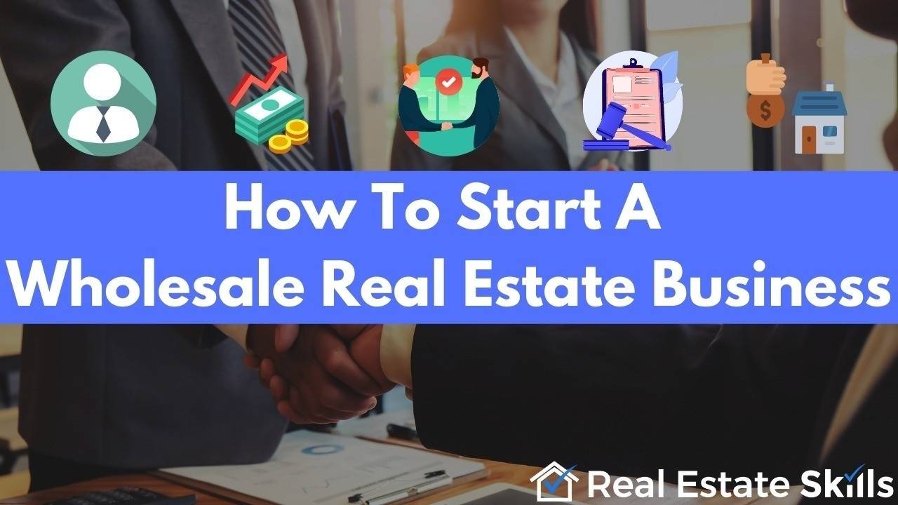 How To Start A Wholesale Real Estate Business (2023 Edition)