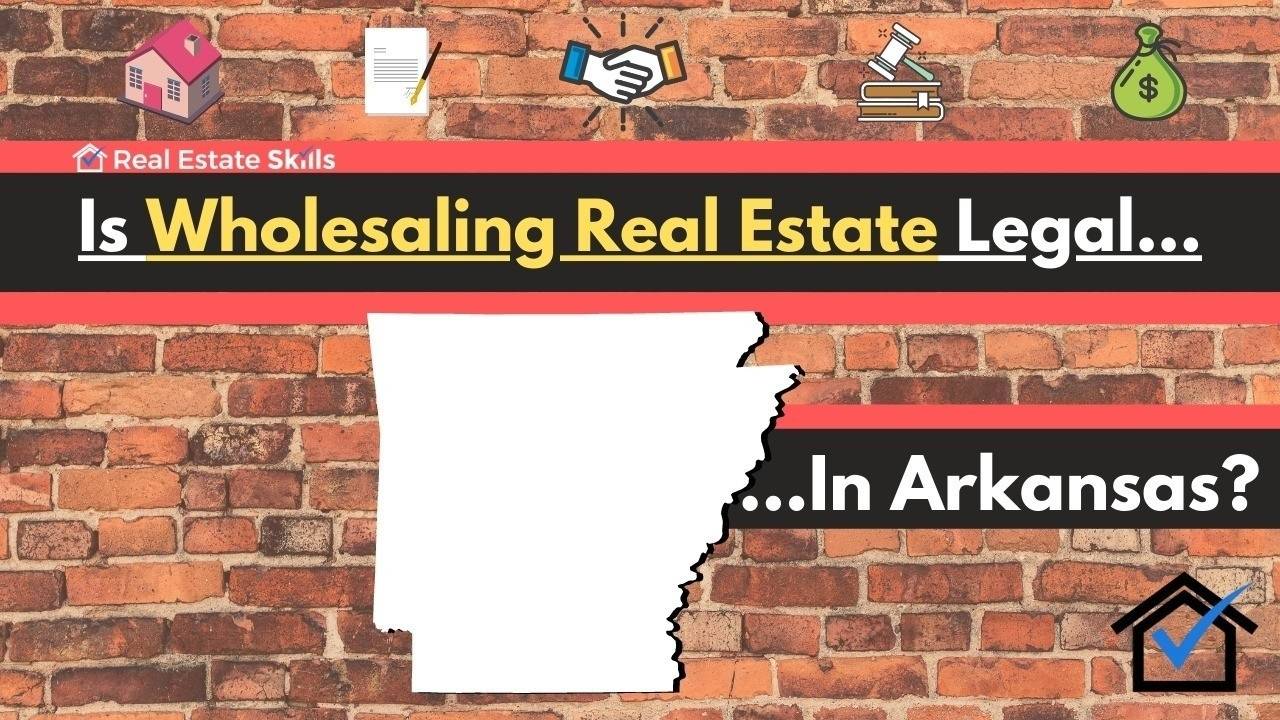 Is Wholesaling Real Estate Legal In Arkansas? The (Ultimate) Guide
