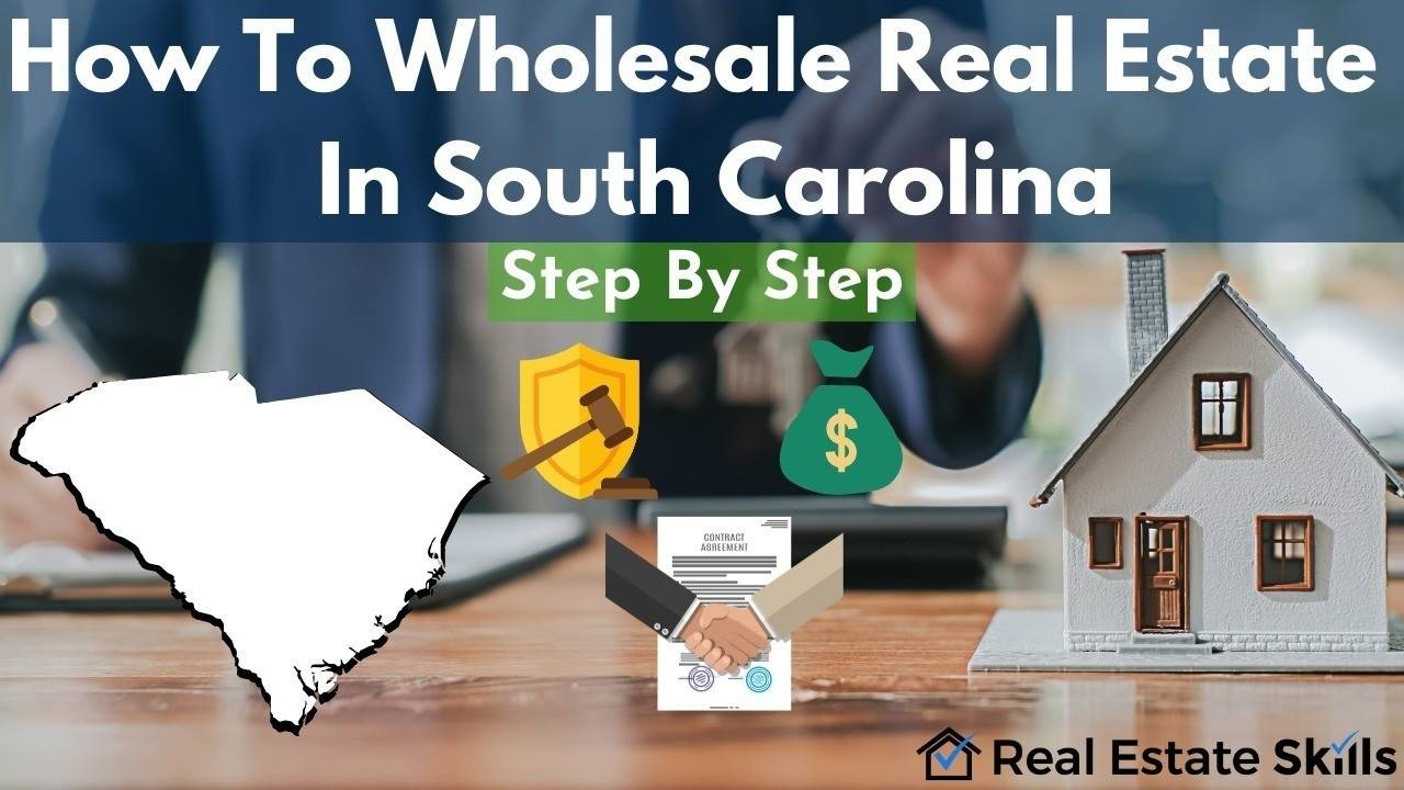 How To Wholesale Real Estate In South Carolina Step By Step (2023)