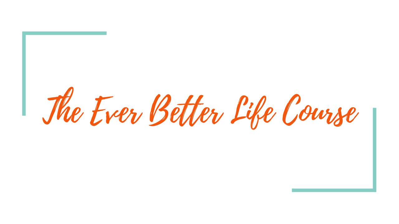Ever Better Life Course