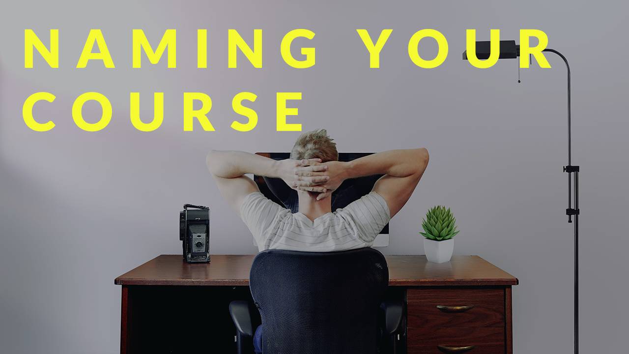 6 Steps to Finding the Perfect Name for Your Online Course