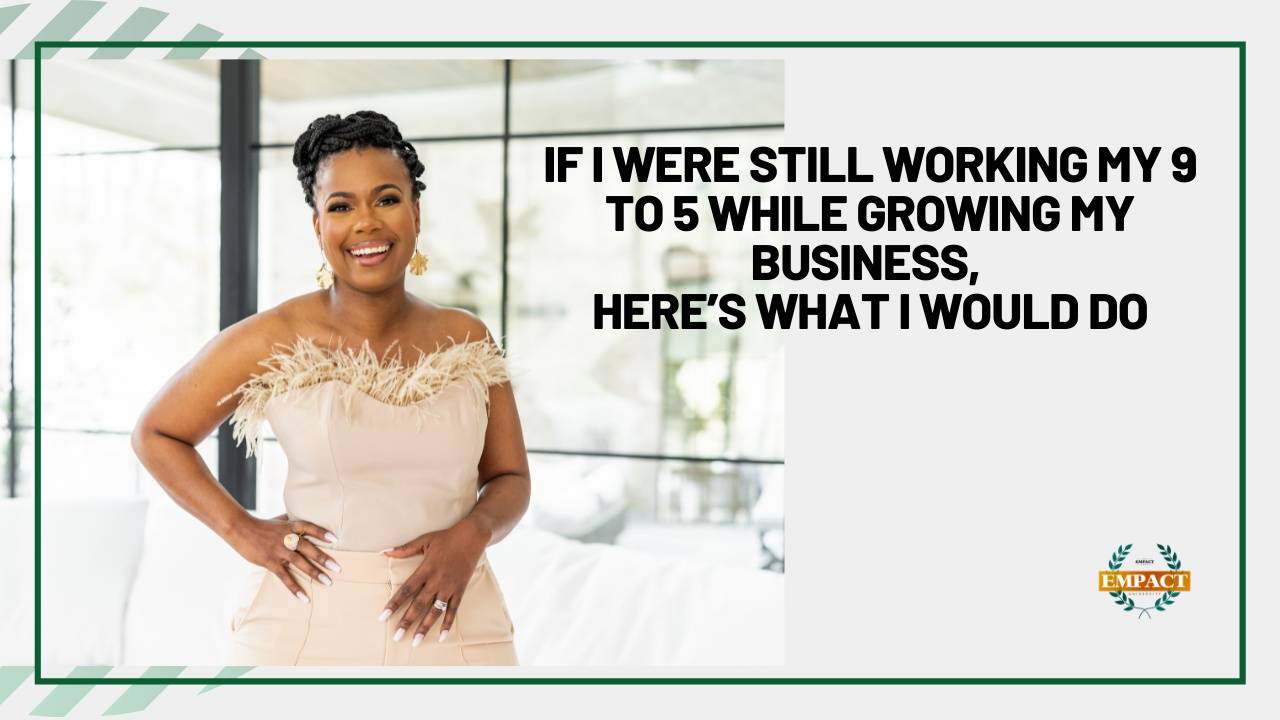 Blog: If I Were Still Working My 9 to 5 While Growing My Business