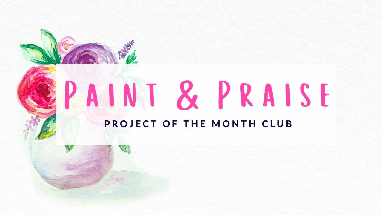Paint and Praise Project of the Month Club