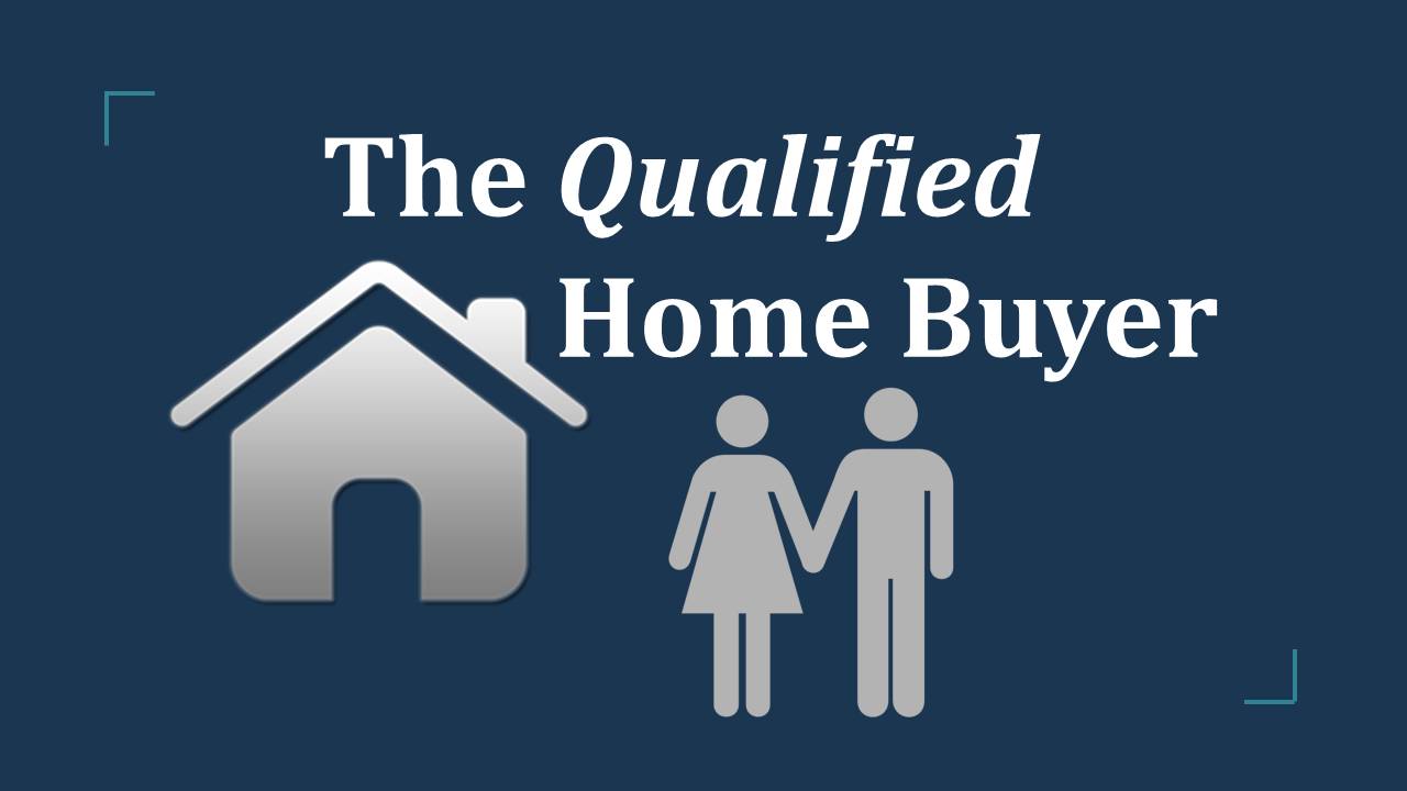 The Qualified Home Buyer