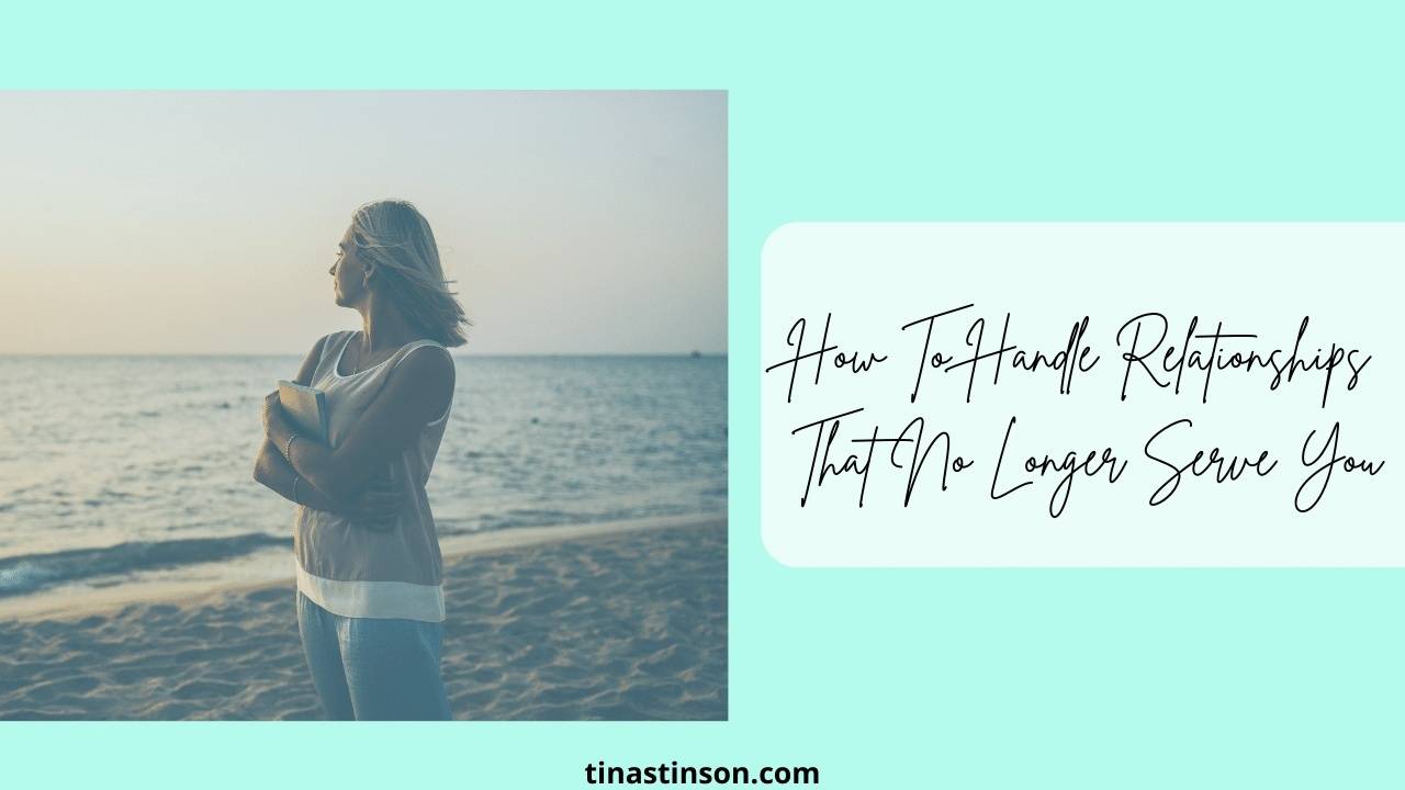 How To Handle Relationships That No Longer Serve You