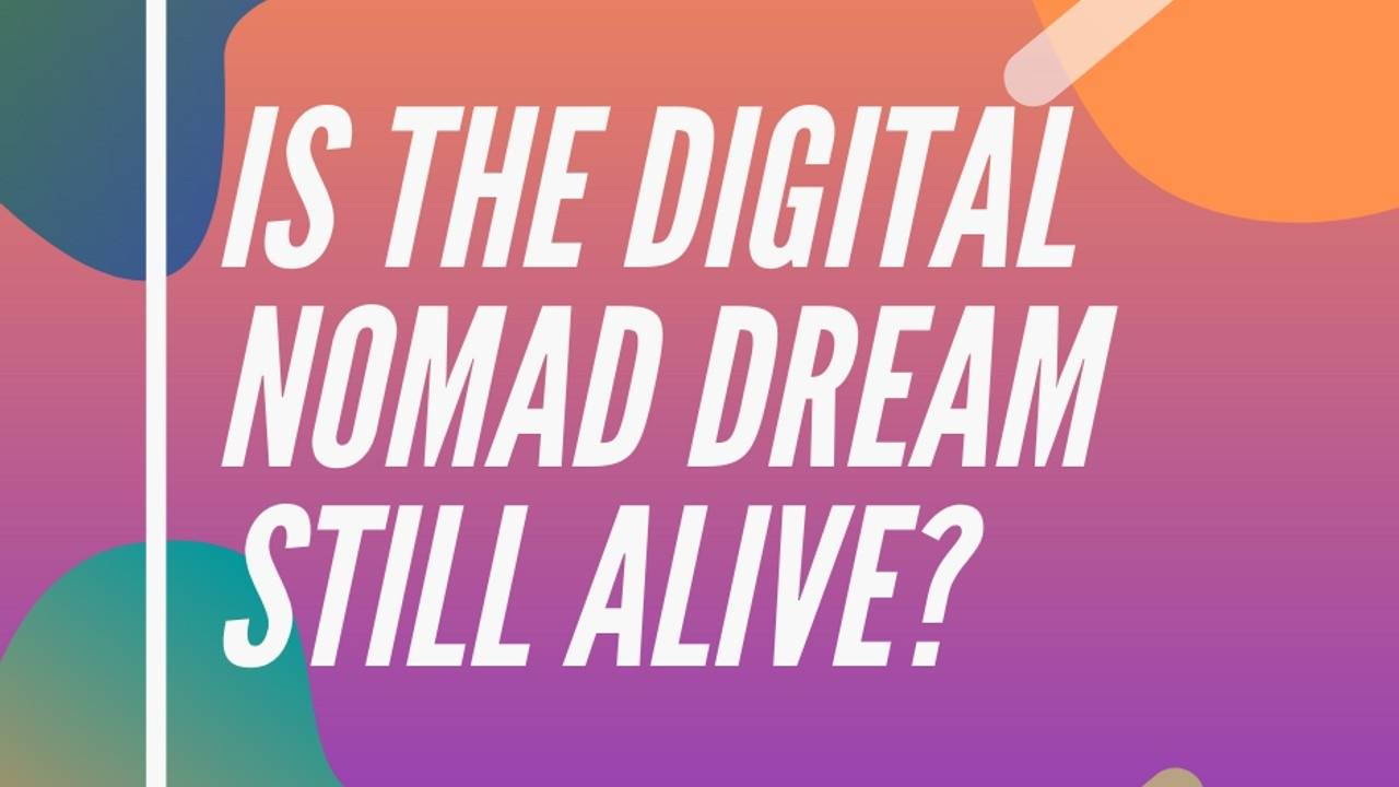 Is The Digital Nomad Dream Still Alive In 2022?