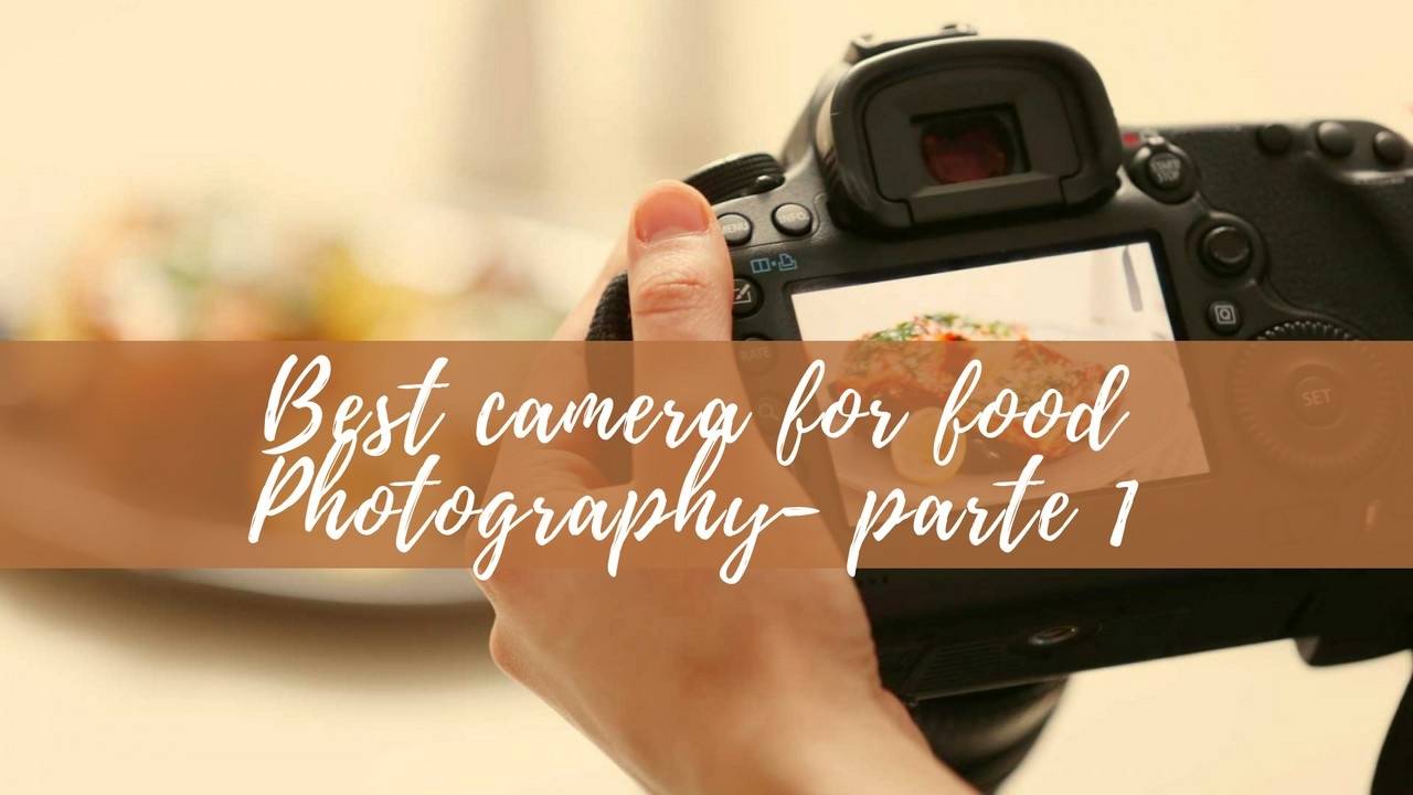 Best camera for food photography 2022 parte 1