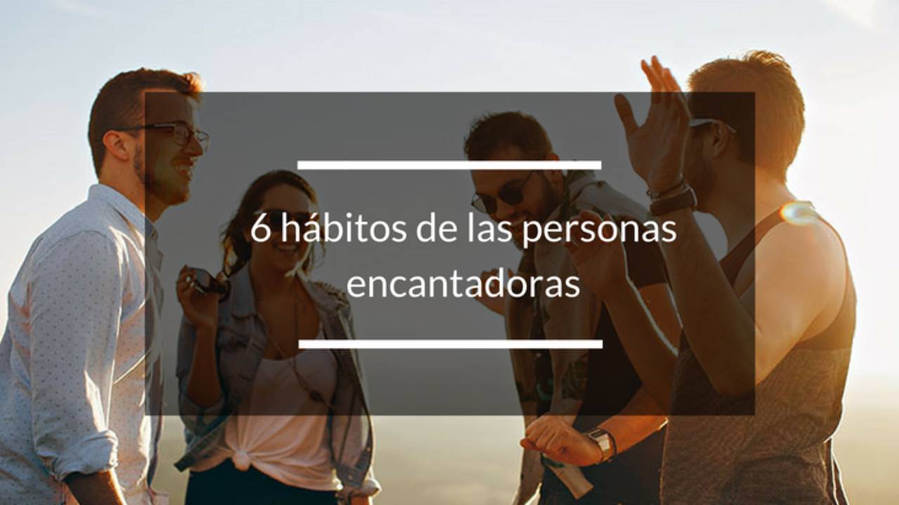 6 hábitos de las personas encantadoras