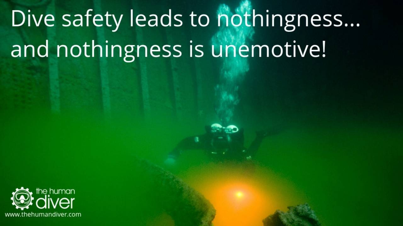 Dive safety leads to nothingness and nothingness is unemotive...