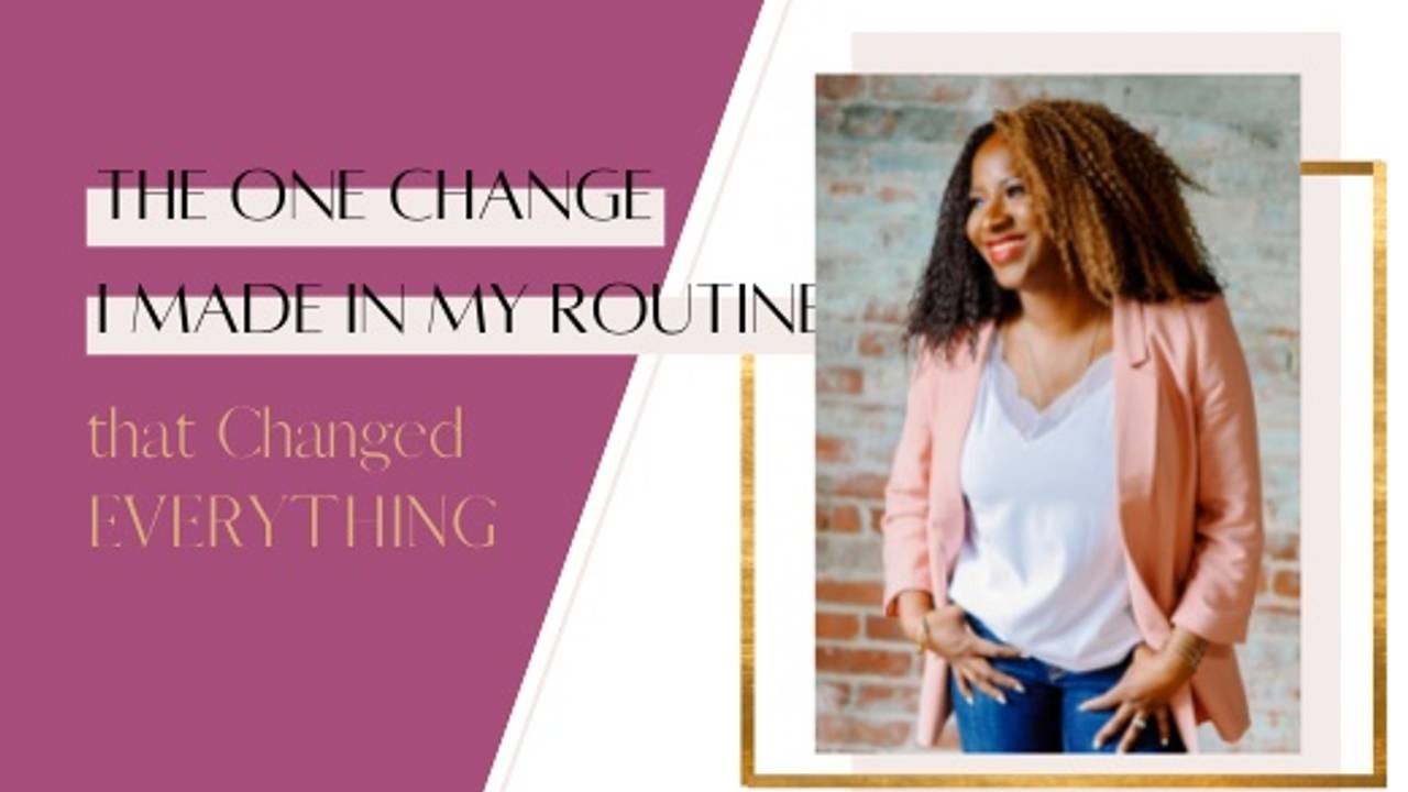 Routine Changed The ONE Change I Made in My Routine that Changed EVERYTHING