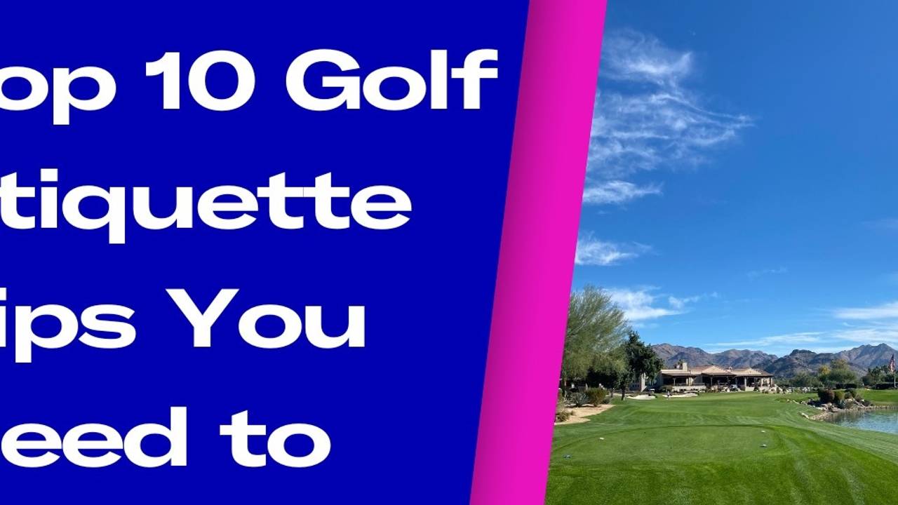 Top 10 Golf Etiquette Tips You Need to Know