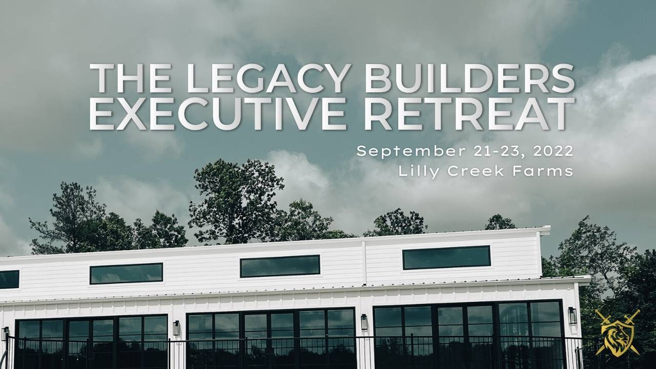 The Legacy Builders Executive Retreat 2022 Cory Lee Leadership