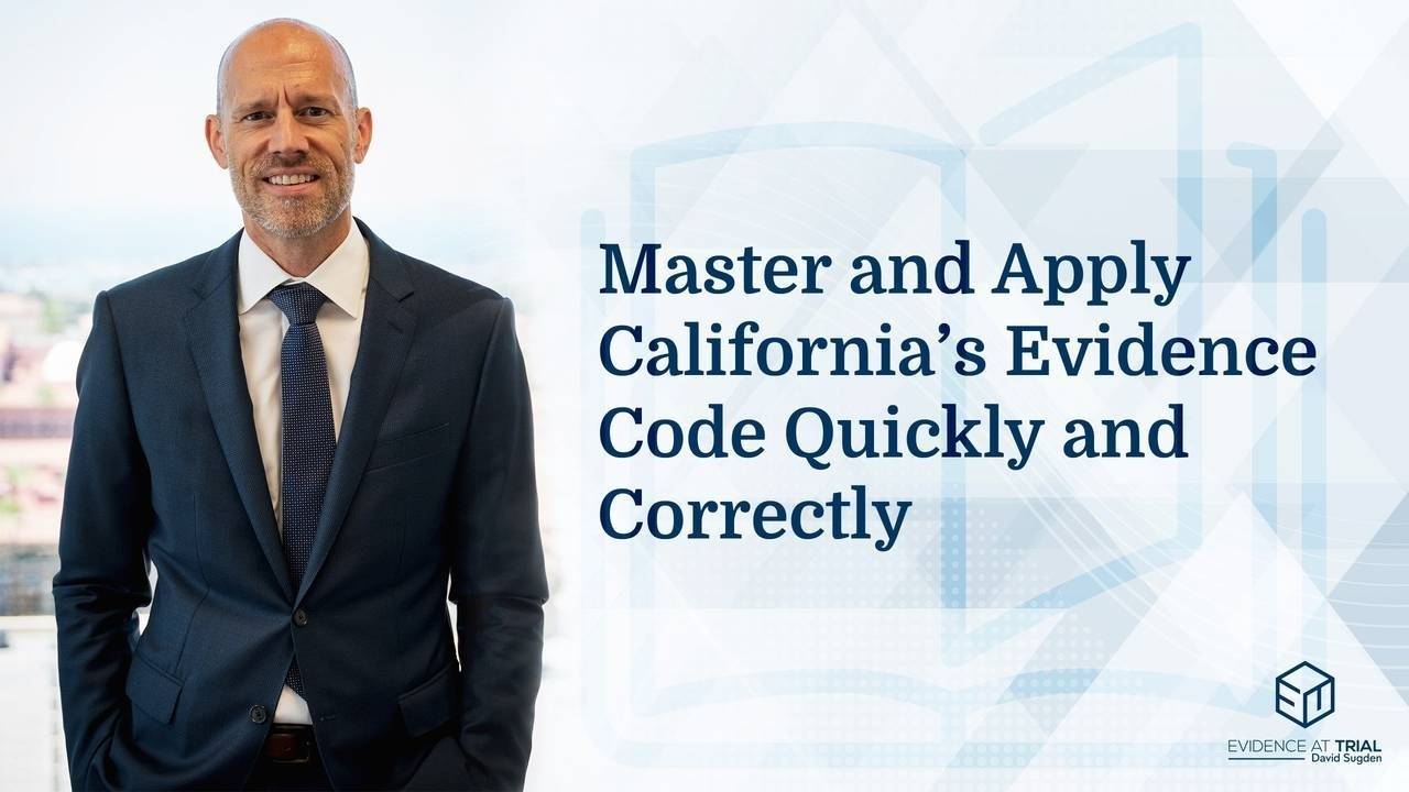 California Evidence 101 Master Online Course Taught by Dave Sugden