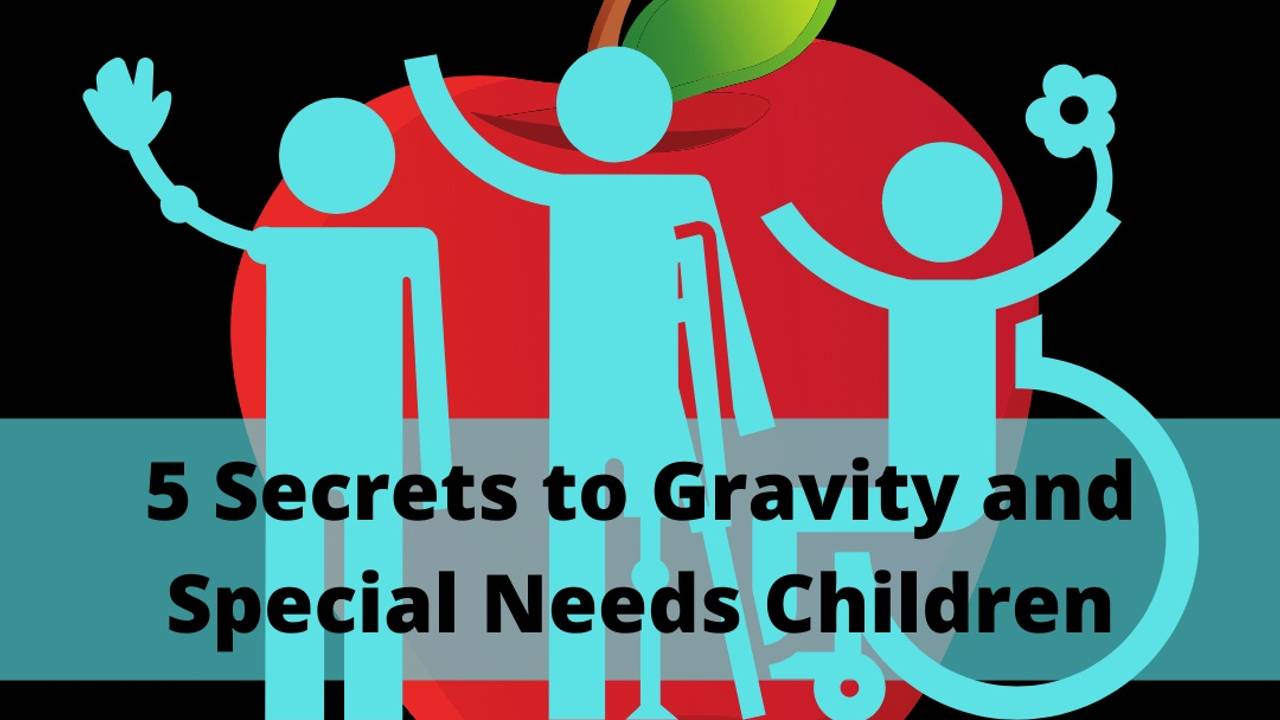 Gravity Insecurity 5 Secrets to Gravity and Special Needs Children