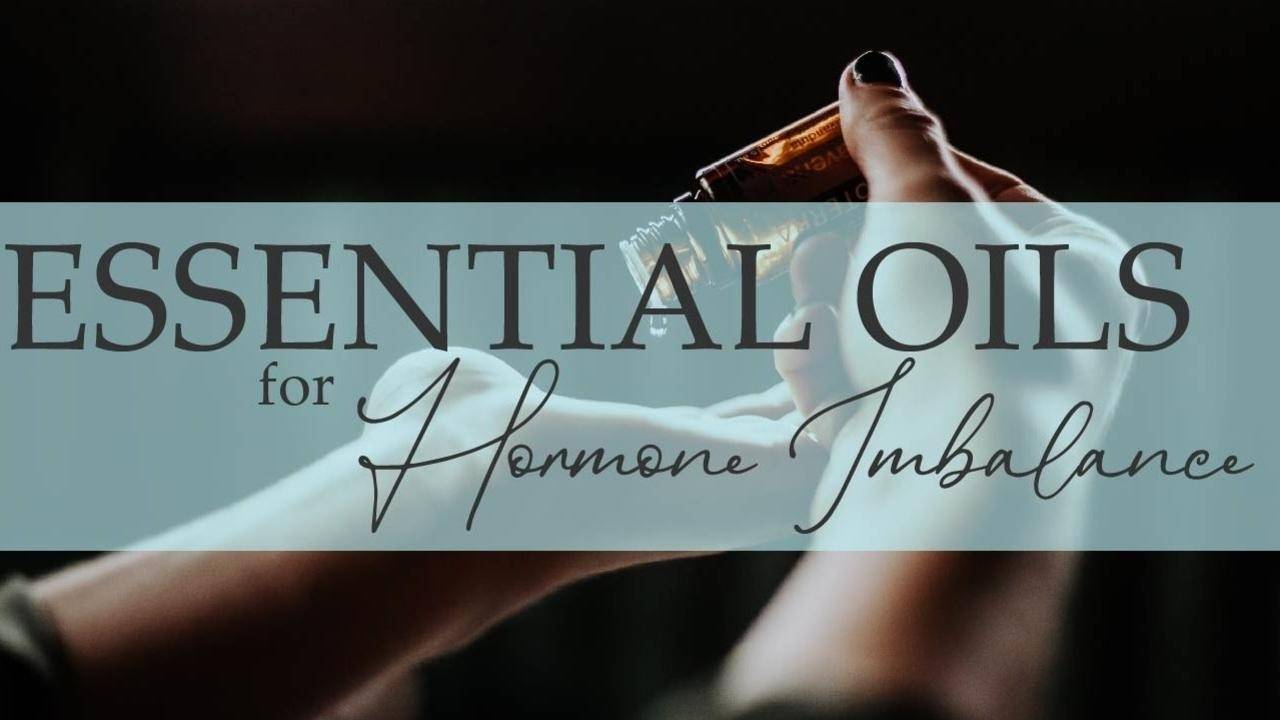 Essential Oils for Hormone Imbalance