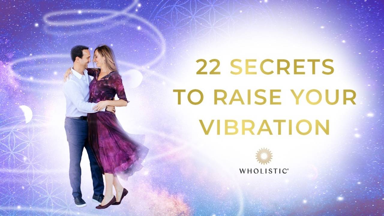 22 Secrets to Raise Your Vibration