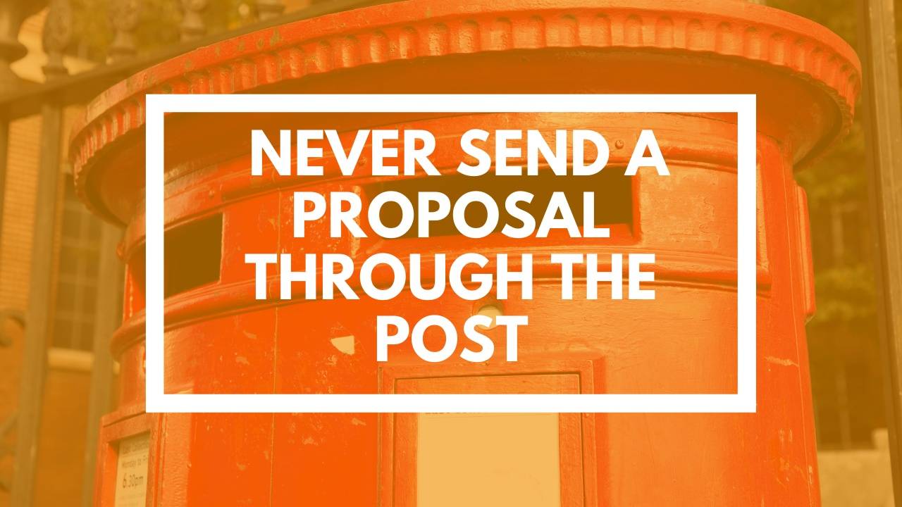 Why You Should Never Send a Proposal Through the Post
