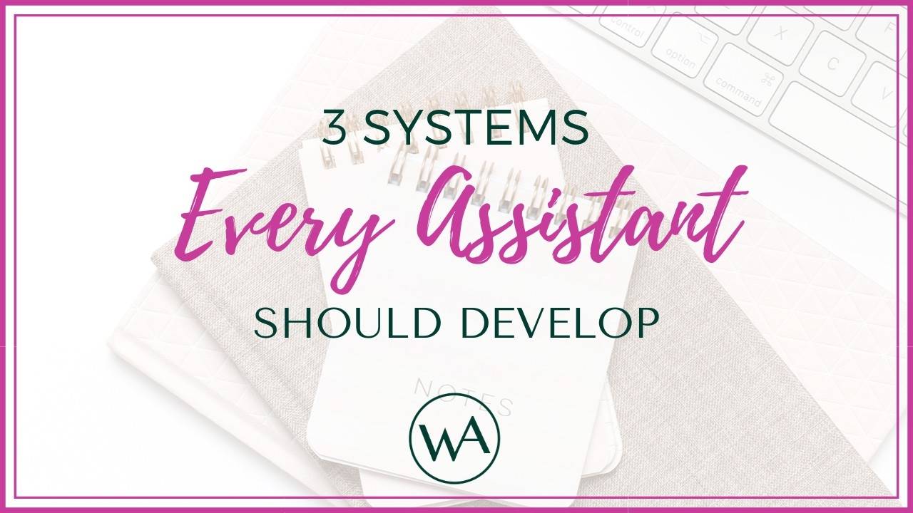 3 SYSTEMS EVERY ASSISTANT SHOULD DEVELOP