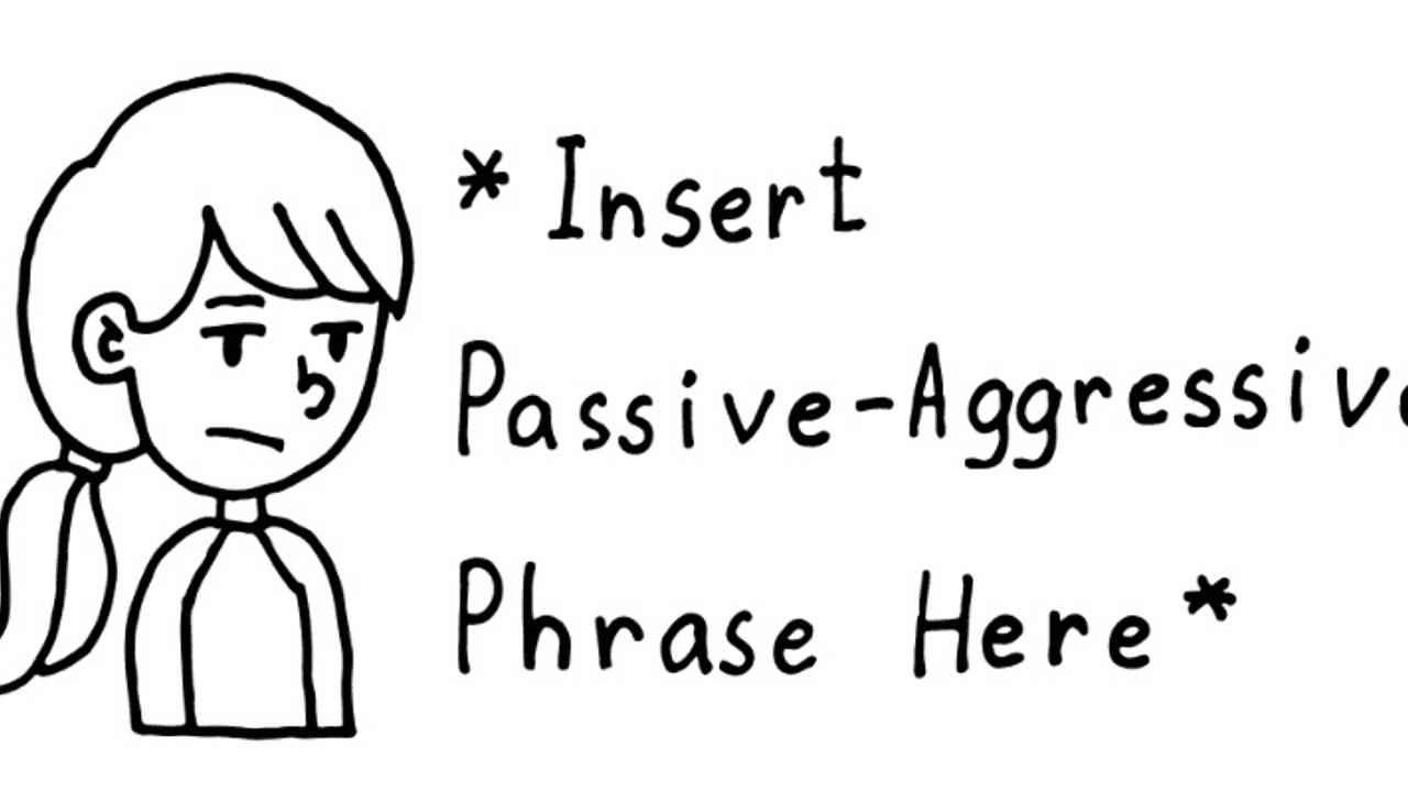 Hello there, passive-aggression.