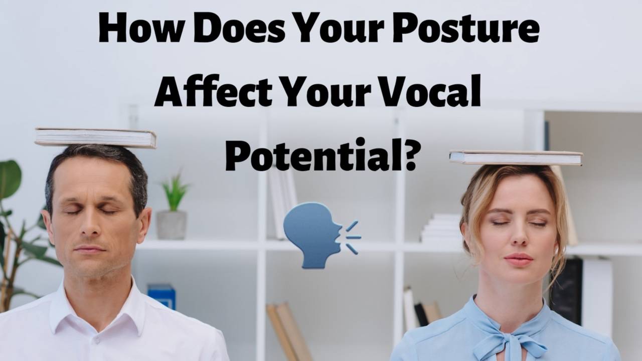 How Does Your Posture Affect Your Vocal Potential?