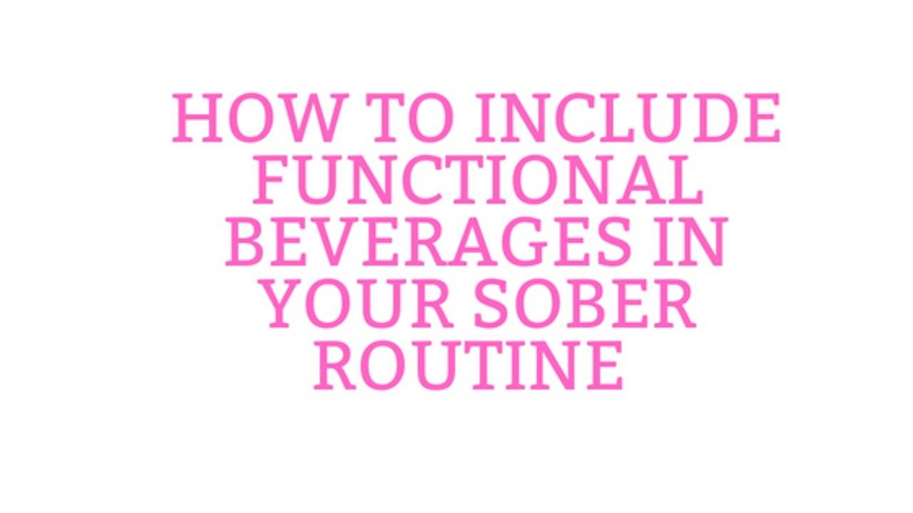 How to Include Functional Beverages in Your Sober Routine