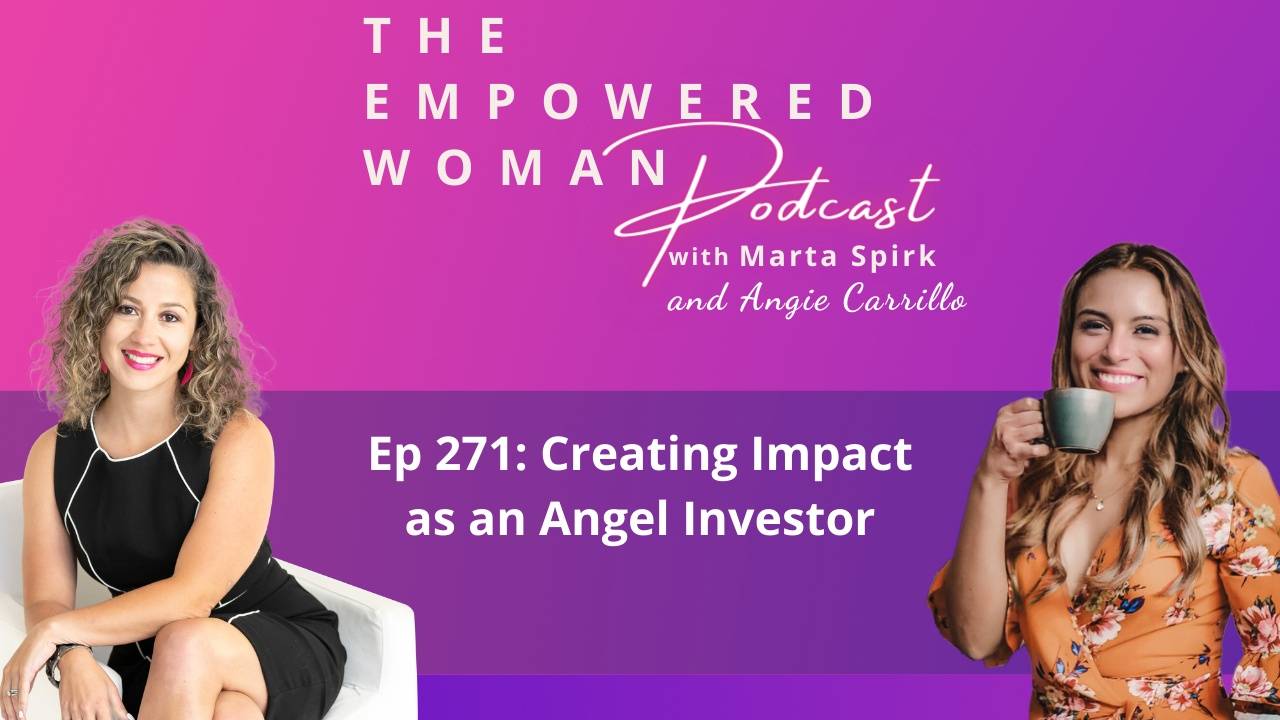 Ep 271 Creating Impact as an Angel Investor with ANGIE CARRILLO