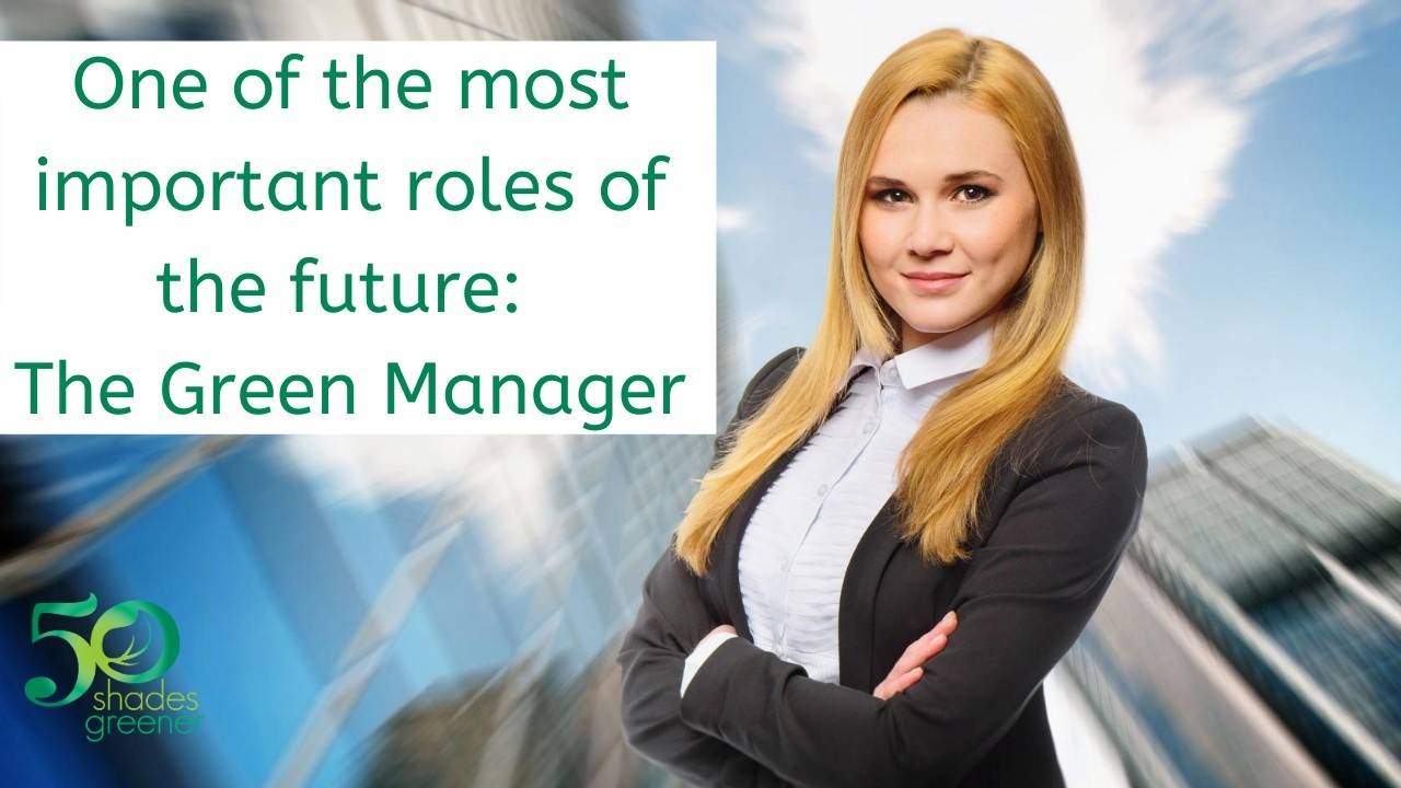 1 of the most important roles of the future: The Green Manager