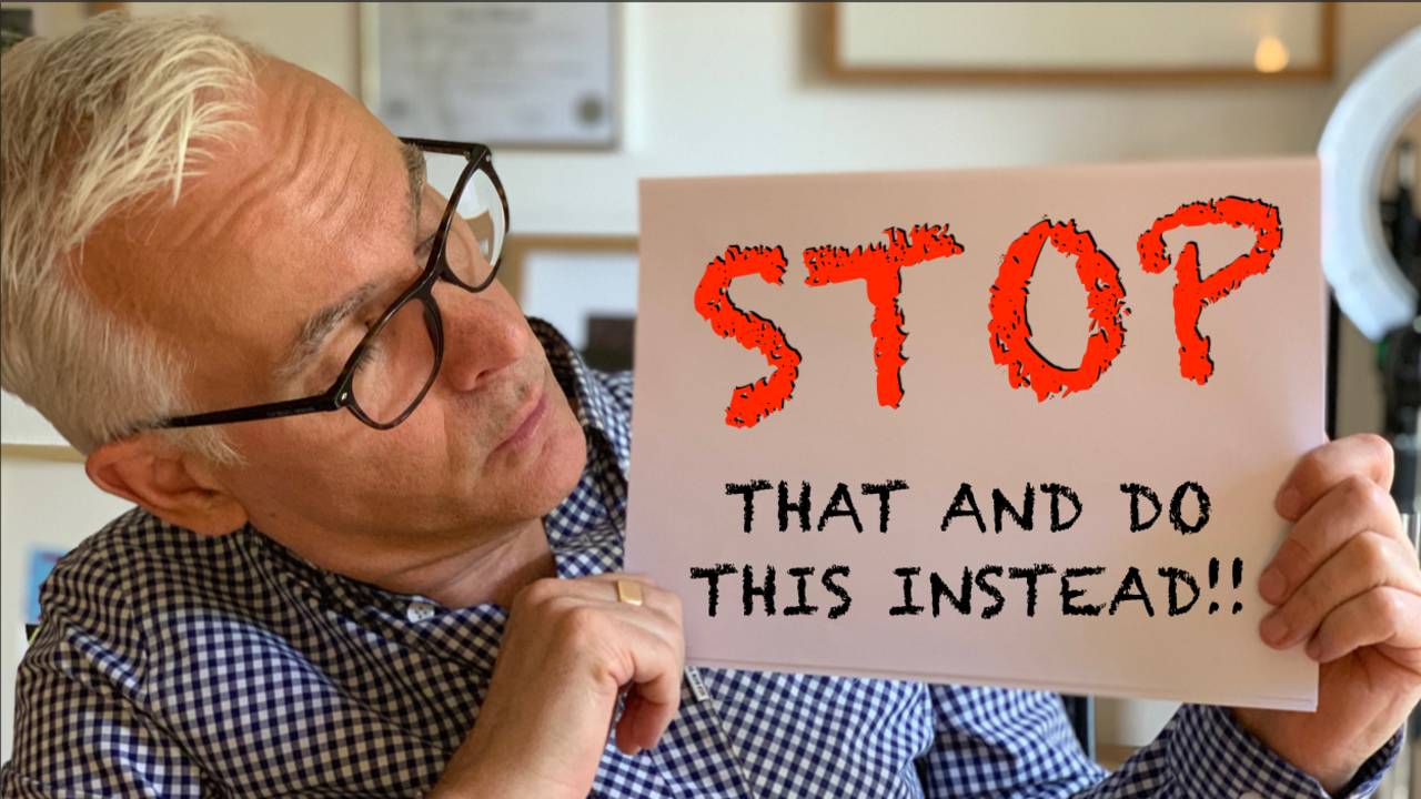 Stop That, Do This Instead!