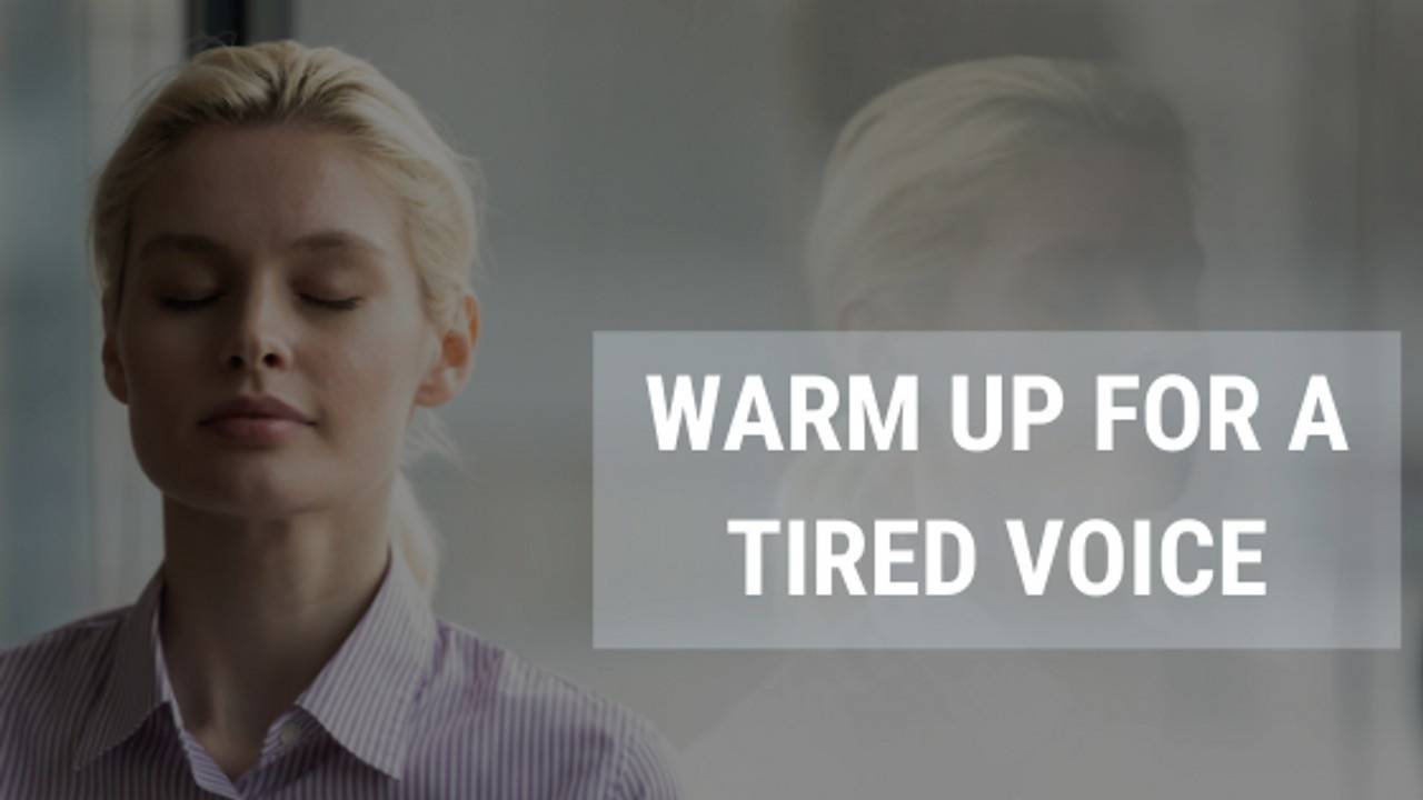10 Minute Warm Up For a Tired Voice Without Using It