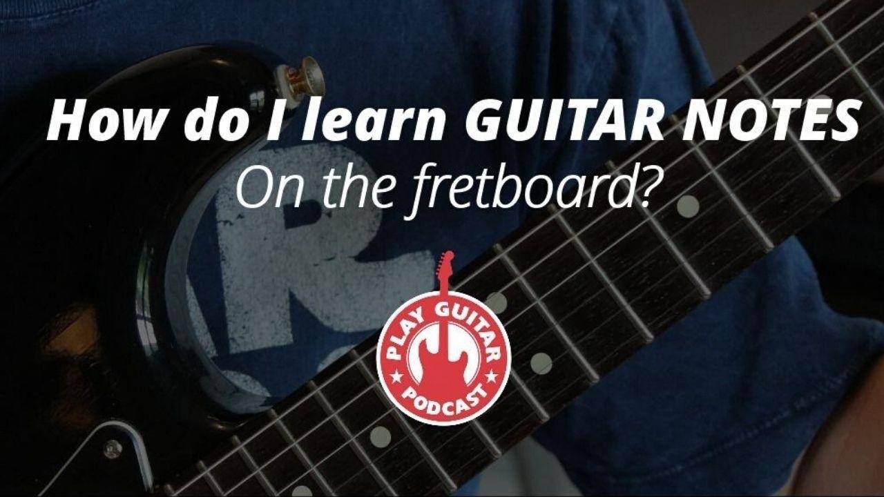 Understanding the Layout: Learning the Notes on the Fretboard