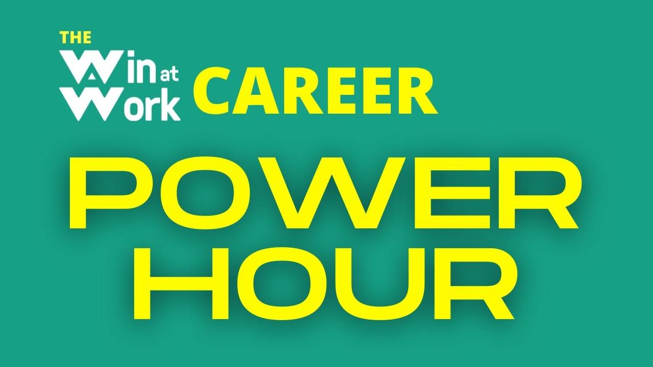 Win At Work Career Power Hour on Tuesday August 3, 2021