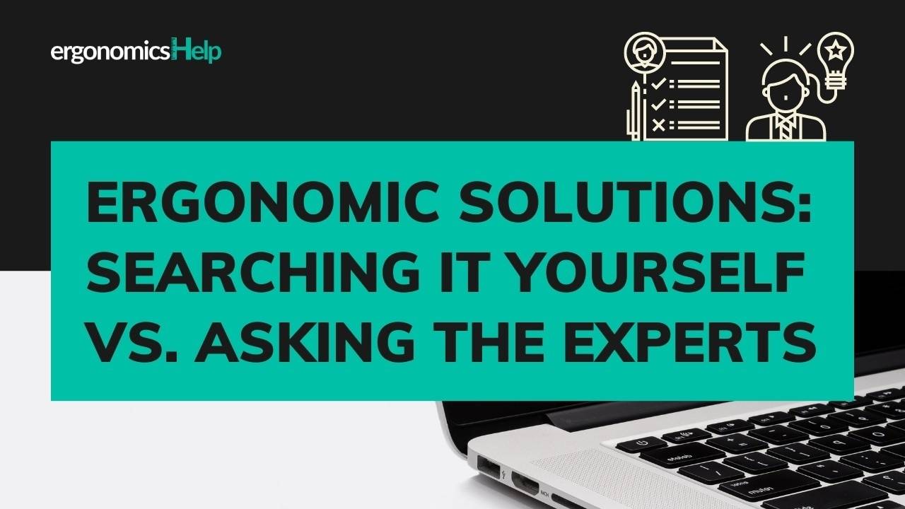 Ergonomic Solutions Searching it Yourself vs. Asking the Experts