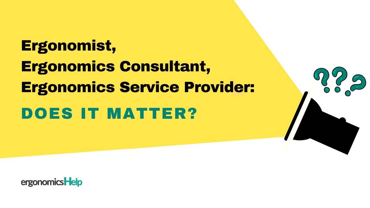 Ergonomist, Ergonomics Consultant, or Ergonomics Service Provider?
