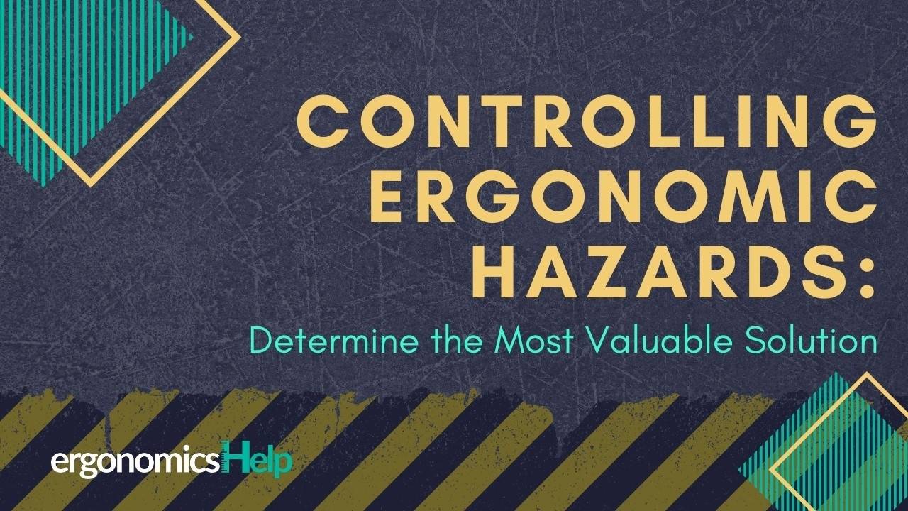 Controlling Ergonomic Hazards Determine the Most Valuable Solution