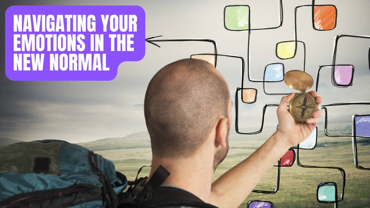Navigating Your Emotions in the New Normal