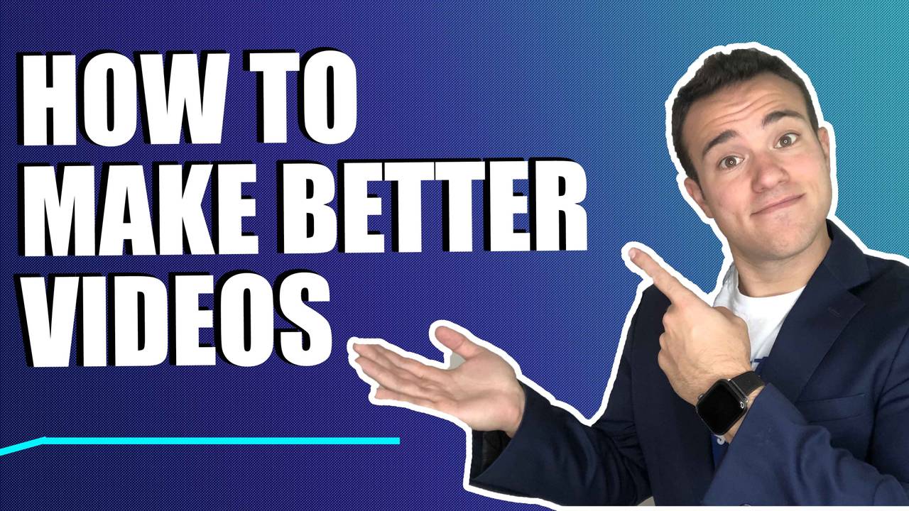 How To Make Better Videos
