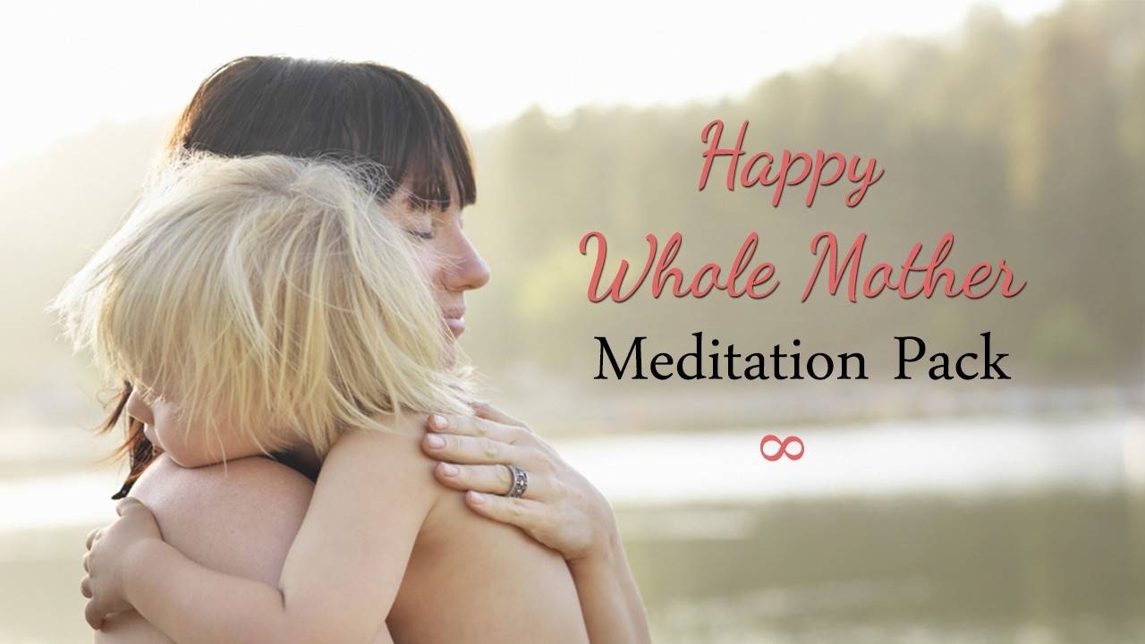 Happy Whole Mother Meditations