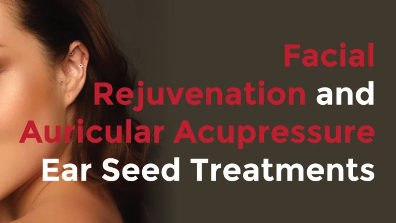 Facial Rejuvenation & Auricular Acupressure Ear Seed Treatments