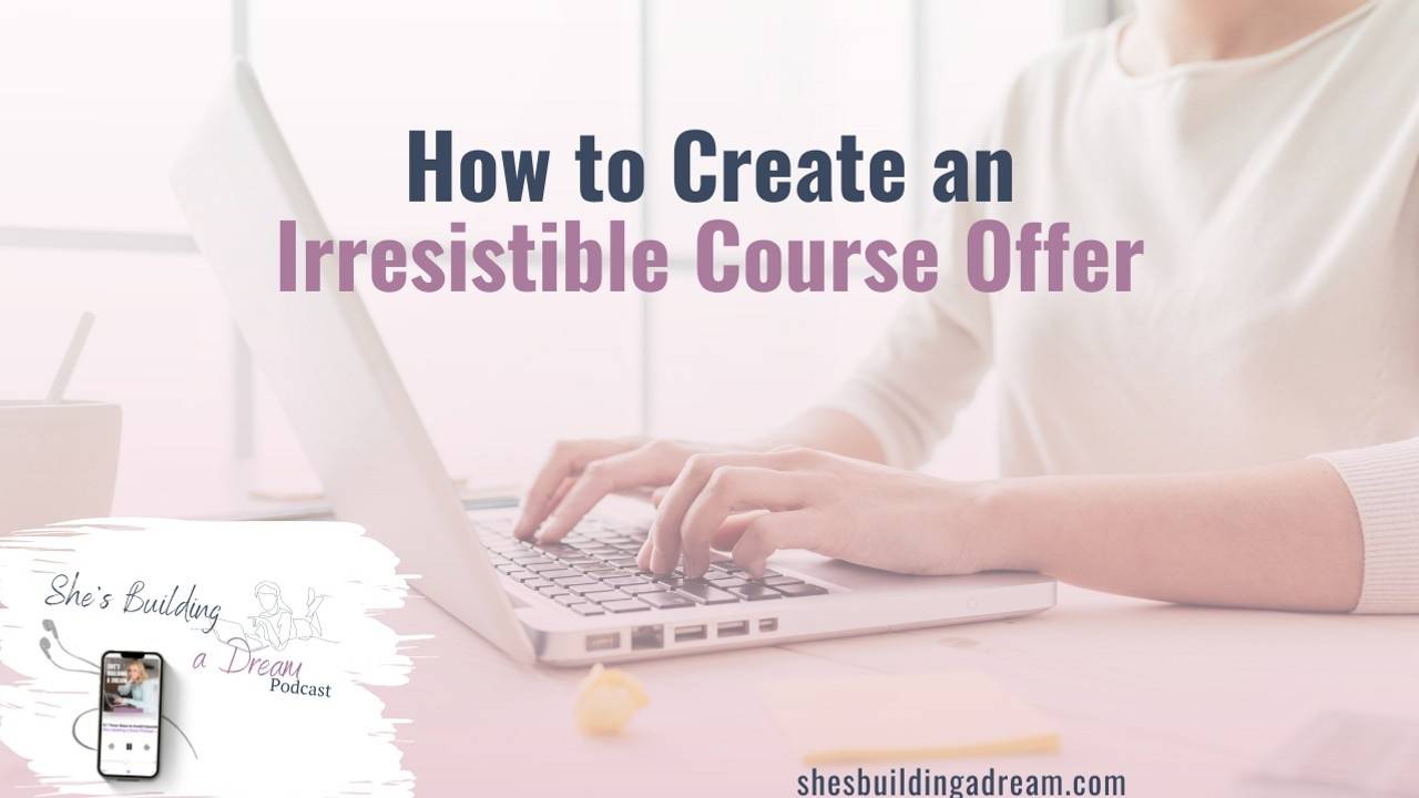 How to Create an Irresistible Course Offer