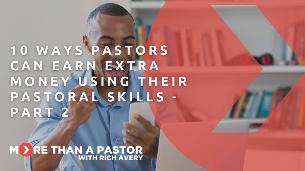 10 Ways Pastors Can Earn Extra Money Using Their Pastoral Skills, pt 2