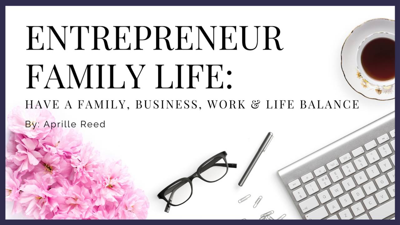 Entrepreneur Family Life: Have Family Business Work Life Balance