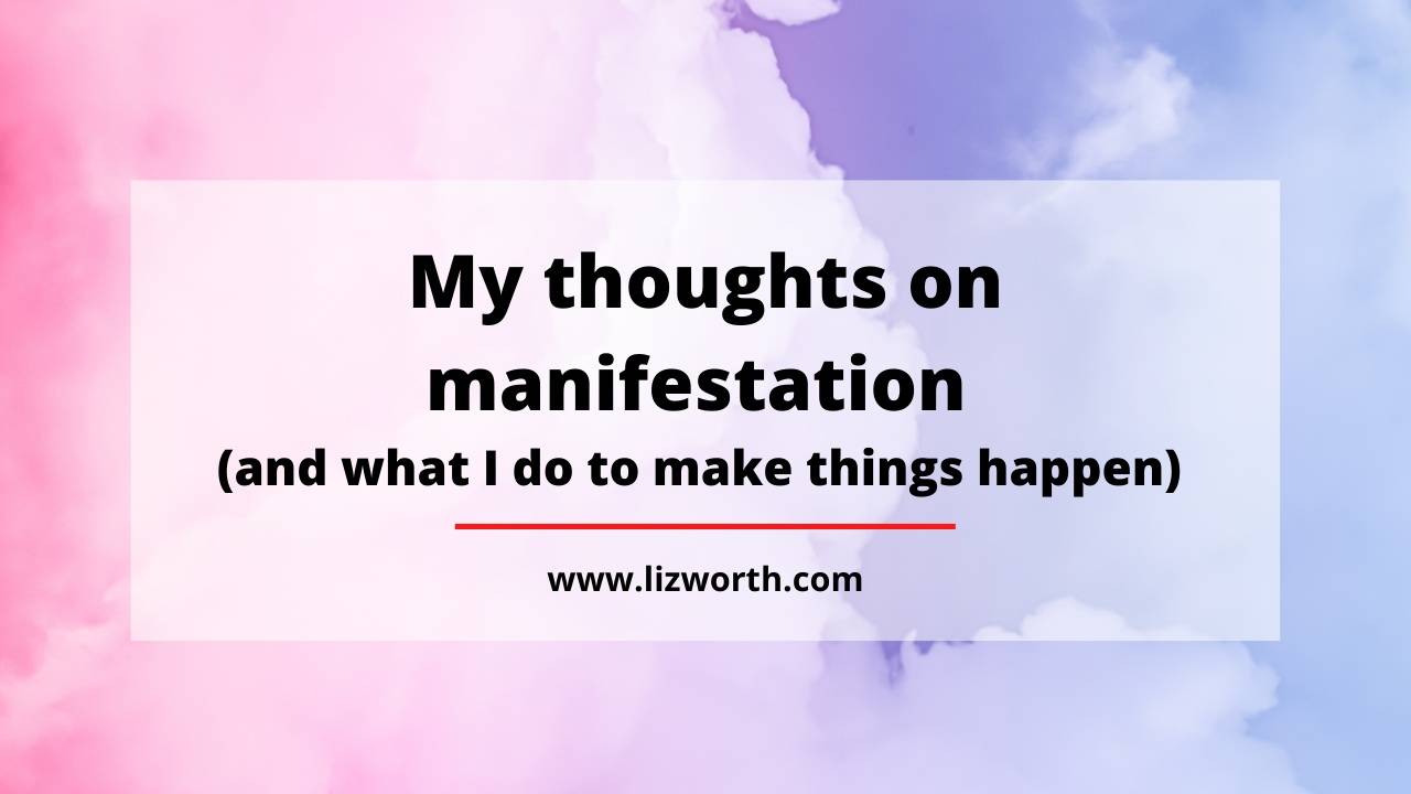 My Thoughts On Manifestation and What I Do To Make Things Happen 