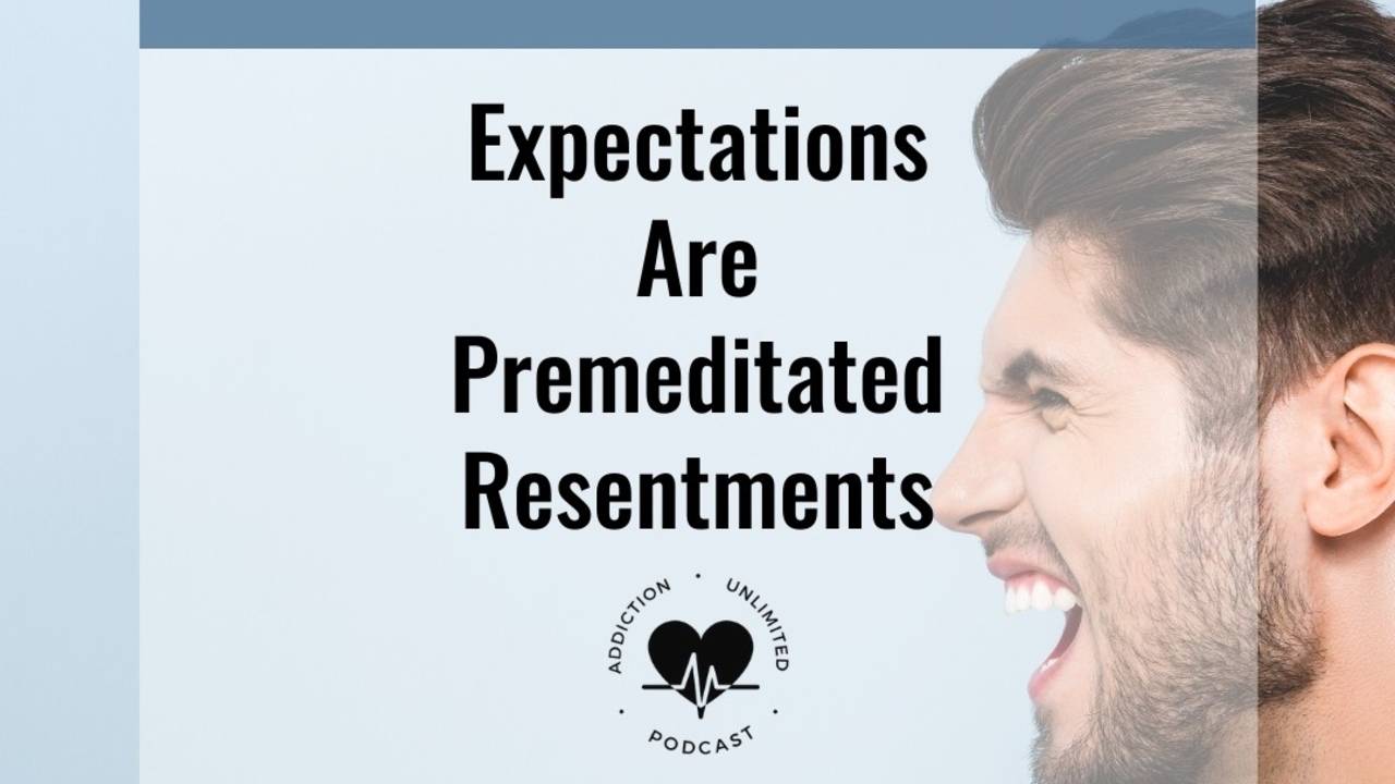 Expectations Are Premeditated Resentments