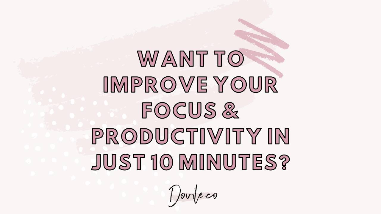 Want To Improve Your Focus & Productivity In Just 10 Minutes? - Increasing Focus And Productivity