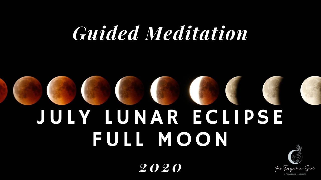 A guided meditation for the July 2020 Lunar Eclipse Full Moon