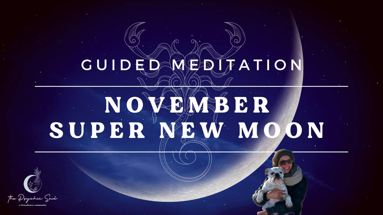 November 2020 Super New Moon in Scorpio Guided Meditation